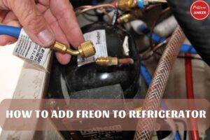 How To Add Freon To Refrigerator Top Full Guide 2023