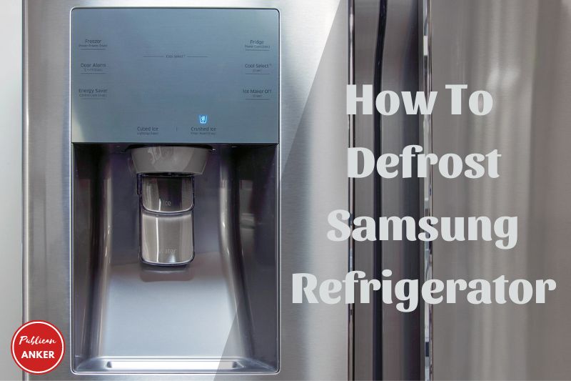 How To Defrost Samsung Refrigerator Step by Step Guide 2023