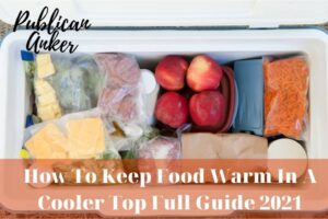 How To Keep Food Warm In A Cooler Top Full Guide 2022