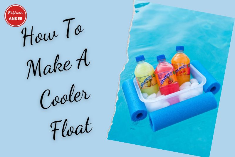 How To Make A Cooler Float Top Full Guide 2023
