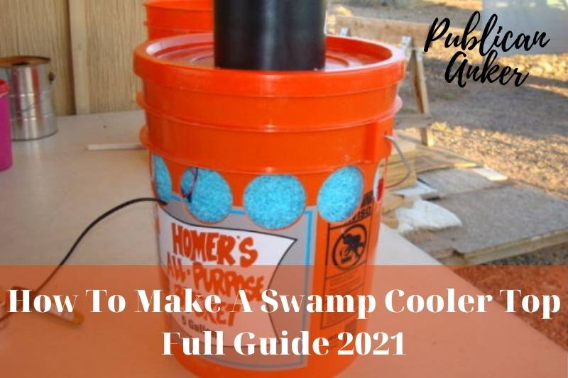 How To Make A Swamp Cooler Top Full Guide 2021