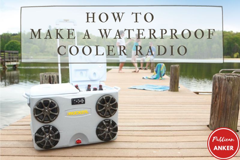 How To Make A Waterproof Cooler Radio Top Full Guide 2022