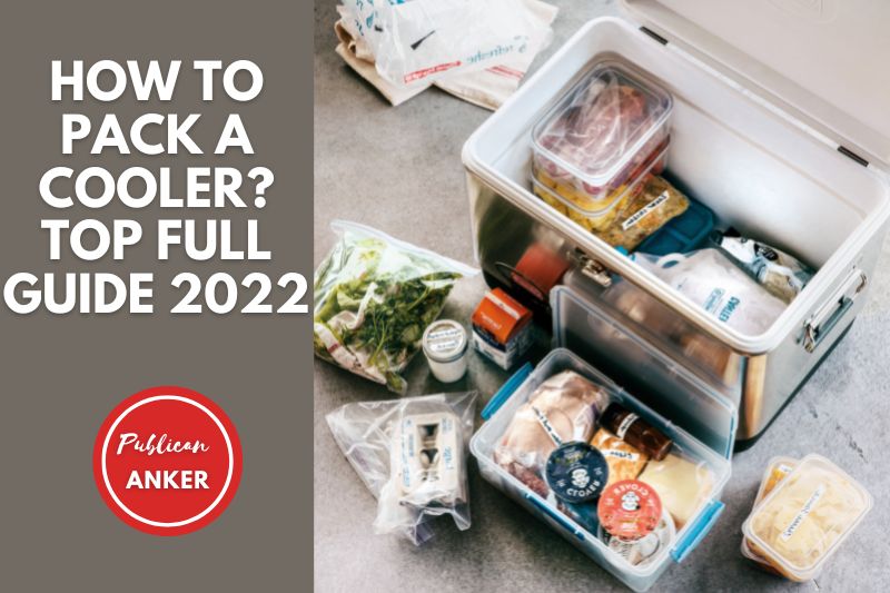 How To Pack A Cooler Top Full Guide 2022