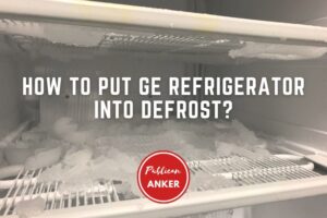 How To Put GE Refrigerator Into Defrost Top Full Guide 2023