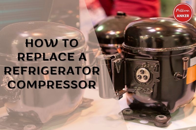 How To Replace A Refrigerator Compressor Top Full Guide 2023