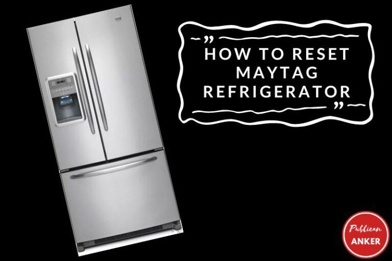 How To Reset Maytag Refrigerator: Top Full Guide 2023 - Publican Anker