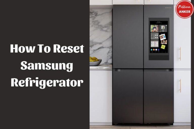 How To Reset Samsung Refrigerator: Simple Steps 2023 - Publican Anker