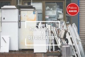 How To Scrap A Refrigerator Top Full Guide 2023