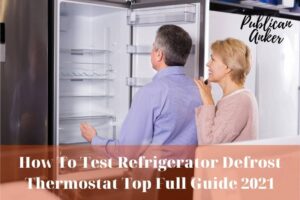 How To Test Refrigerator Defrost Thermostat Top Full Guide 2022