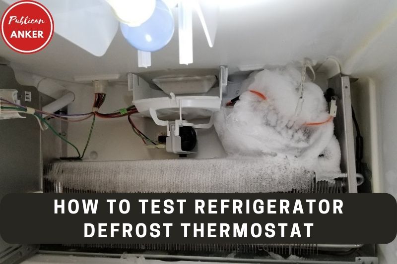 How To Test Refrigerator Defrost Thermostat Top Full Guide 2022