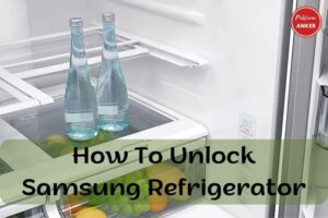 How To Unlock Samsung Refrigerator Everything You Need to Know