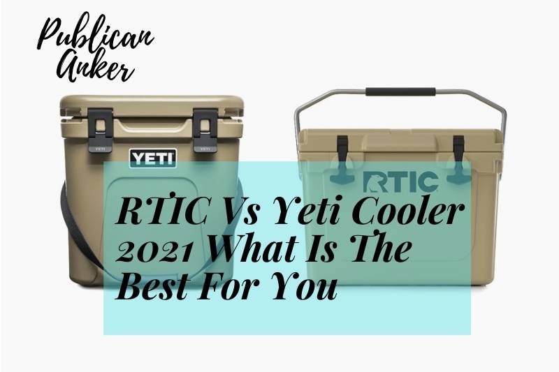 RTIC Vs Yeti Cooler 2022: What Is The Best For You - Publican Anker - Will Rtic Cooler Have Black Friday Deals