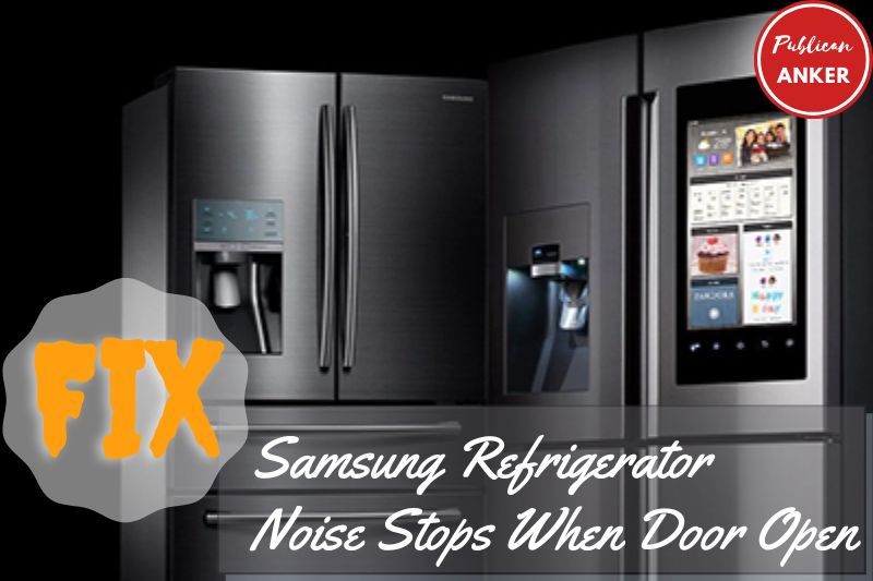 Samsung Refrigerator Noise Stops When Door Open Full Guide 2023