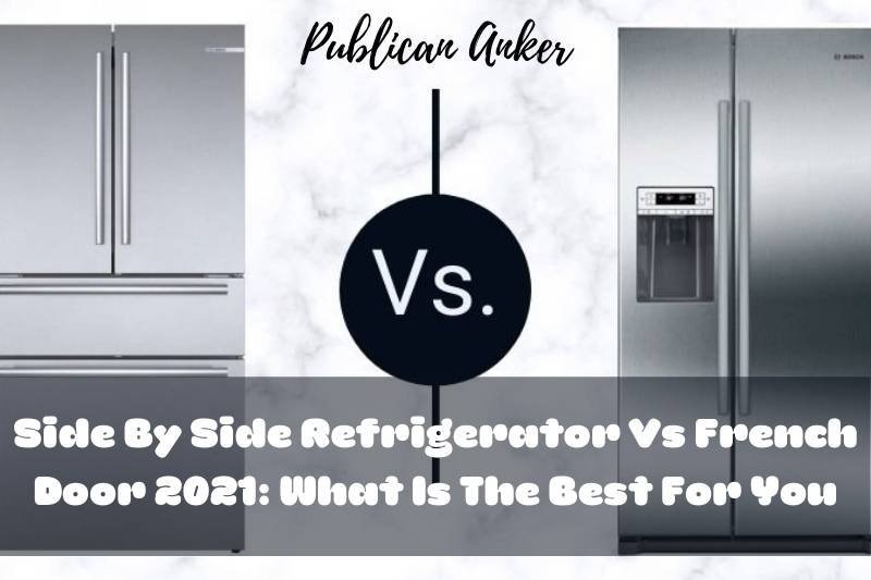 Side By Side Refrigerator Vs French Door 2022 What Is The Best For You