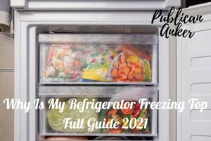 Why Is My Refrigerator Freezing Top Full Guide 2022
