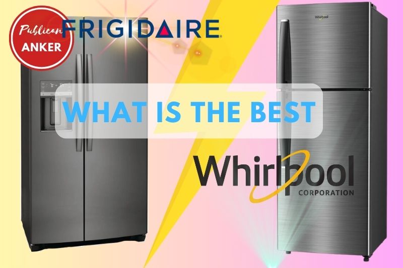 Frigidaire Vs Whirlpool Refrigerator 2023 What Is The Best For You