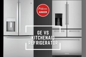 GE Vs KitchenAid Refrigerator 2023 What Is The Best For You