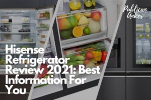 Hisense Refrigerator Review 2022 Best Information For You