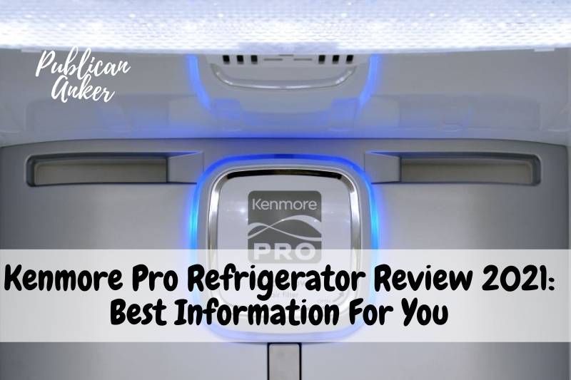 Kenmore Pro Refrigerator Review 2022 Best Information For You