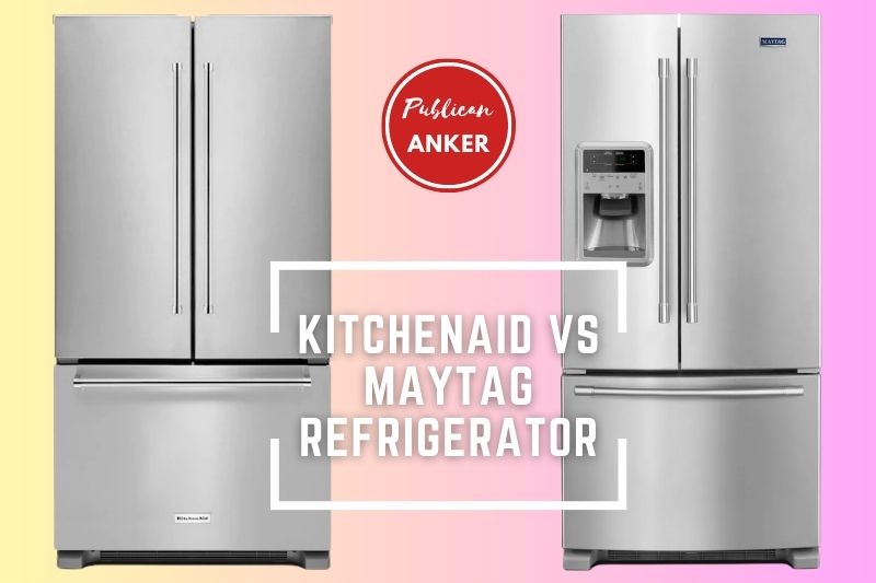 KitchenAid Vs Maytag Refrigerator 2023 What Is The Best For You