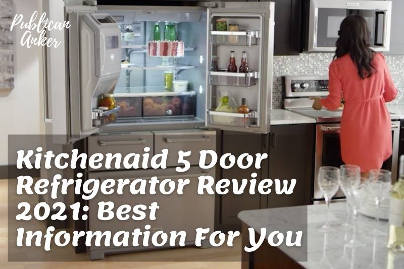 Kitchenaid 5 Door Refrigerator Review 2022 Best Information For You