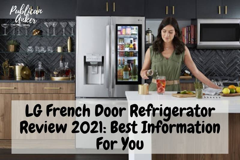 LG French Door Refrigerator Review 2021 Best Information For You