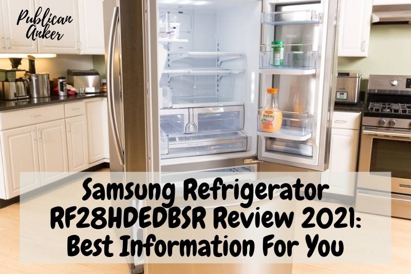 Samsung Refrigerator RF28HDEDBSR Review 2022 Best Information For You