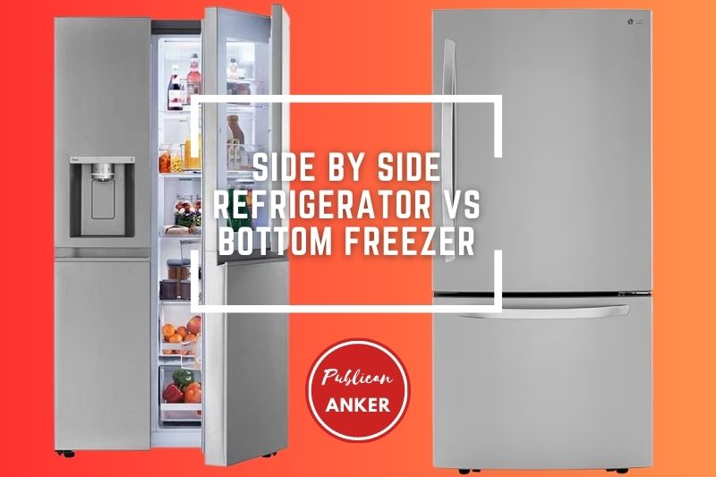 Side By Side Refrigerator Vs Bottom Freezer 2023 What Is The Best For You