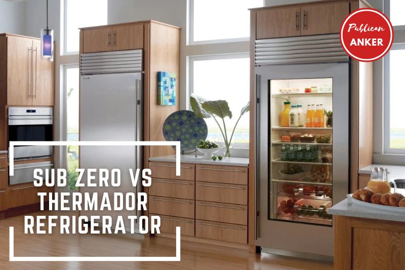 Sub Zero Vs Thermador Refrigerator 2023 What Is The Best For You