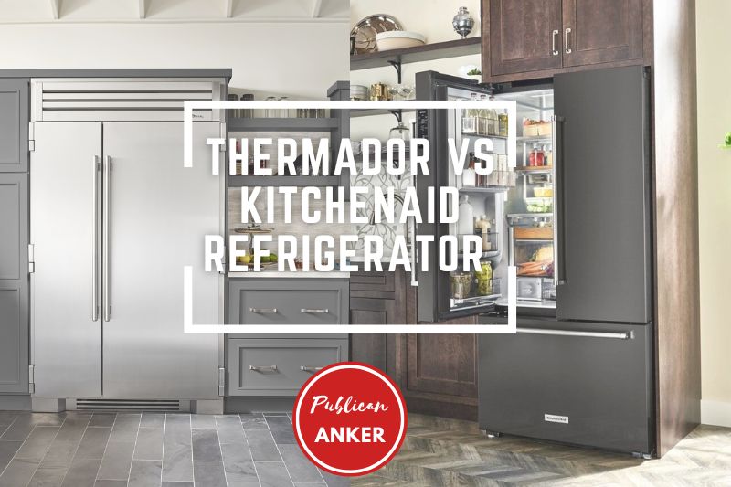 Thermador Vs Kitchenaid Refrigerator 2023 What Is The Best For You