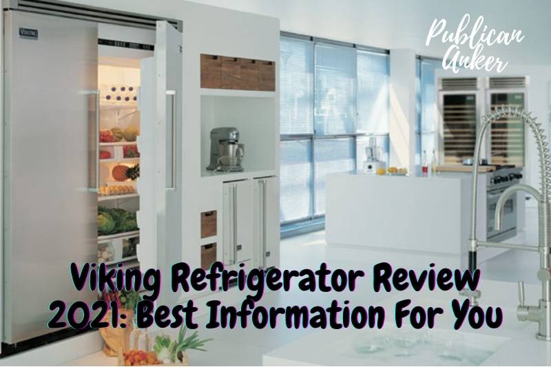 Viking Refrigerator Review 2022 Best Information For You