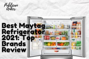 Best Maytag Refrigerator 2022 Top Brands Review