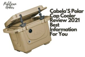 Cabela'S Polar Cap Cooler Review 2022 Best Information For You