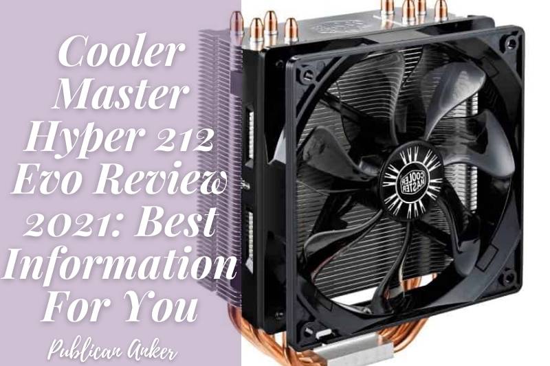 Cooler Master Hyper 212 Evo Review 2022 Best Information For You