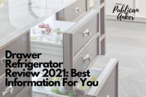Drawer Refrigerator Review 2022 Best Information For You