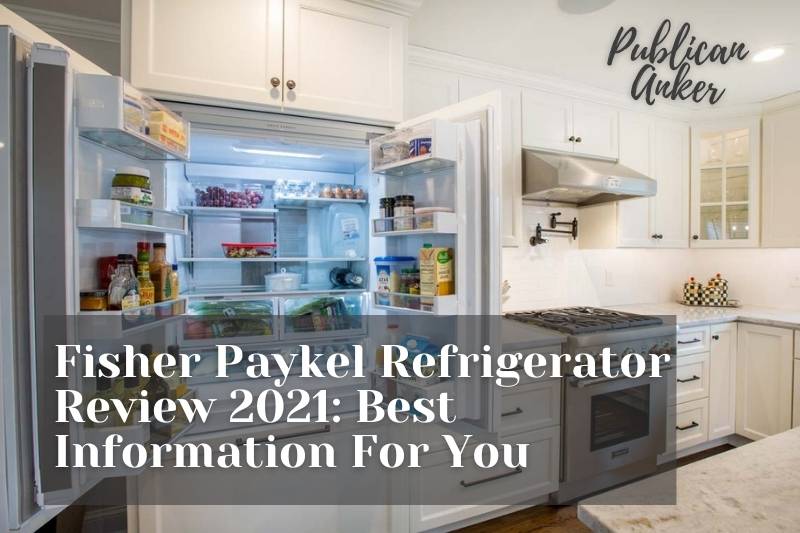 Fisher Paykel Refrigerator Review 2022 Best Information For You