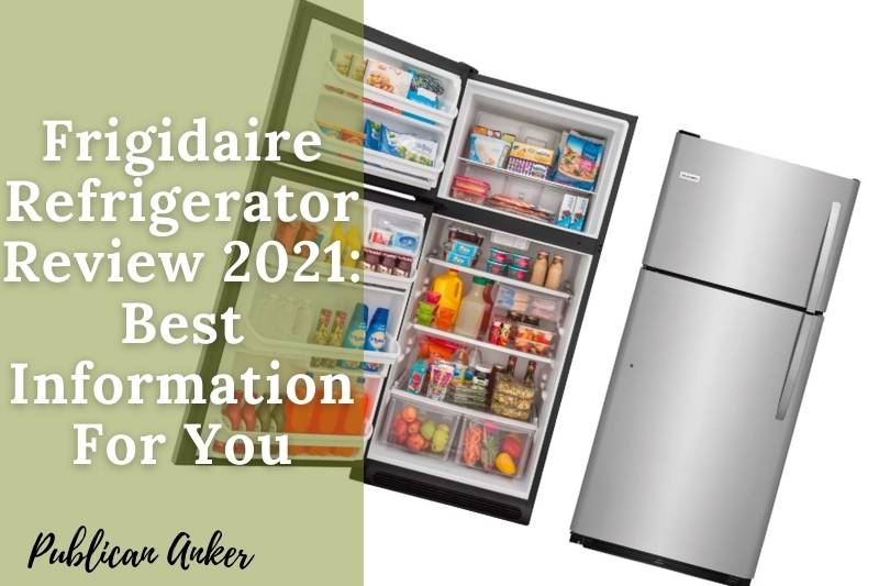 Frigidaire Refrigerator Review 2022 Best Information For You