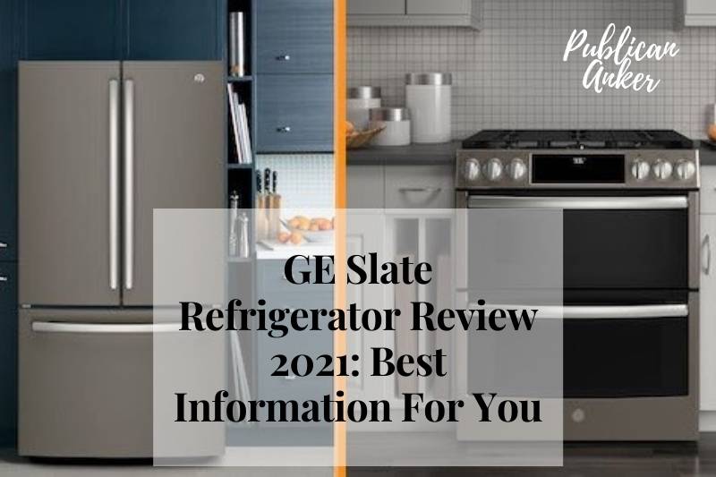 GE Slate Refrigerator Review 2022 Best Information For You