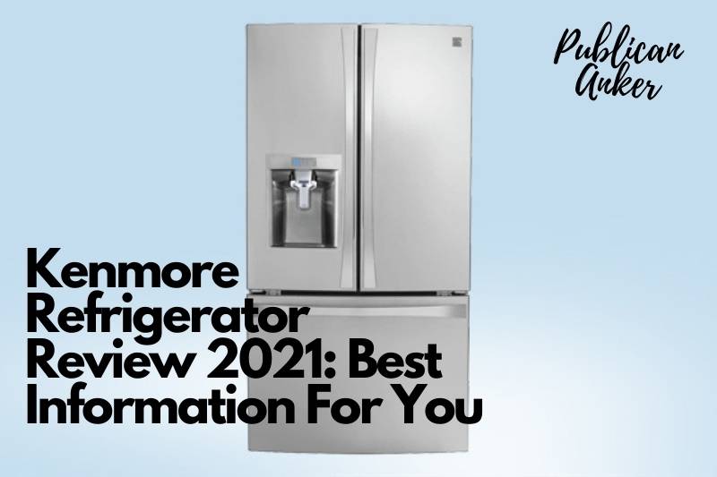 Kenmore Refrigerator Review 2022 Best Information For You