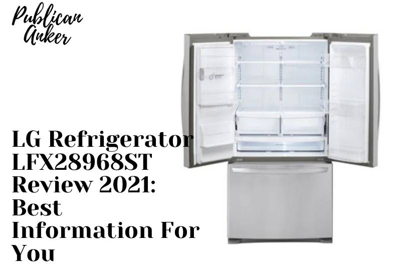 LG Refrigerator LFX28968ST Review 2022 Best Information For You
