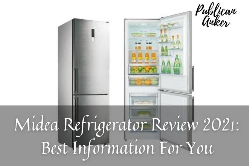 Midea Refrigerator Review 2022 Best Information For You