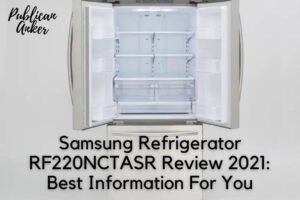 Samsung Refrigerator RF220NCTASR Review 2022 Best Information For You