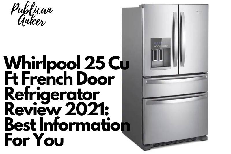Whirlpool 25 Cu Ft French Door Refrigerator Review 2022 Best Information For You (1)