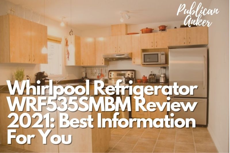 Whirlpool Refrigerator WRF535SMBM Review 2022 Best Information For You