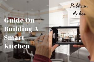 Your Guide On Building A Smart Kitchen For Your Home