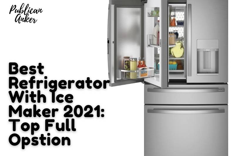 Best Refrigerator With Ice Maker 2022 Top Full Opstion (1)