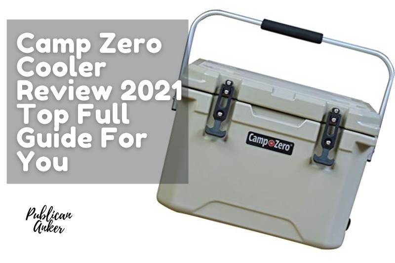 Camp Zero Cooler Review 2022 Top Full Guide For You