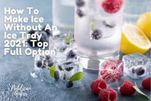 How To Make Ice Without An Ice Tray 2022 Top Full Option