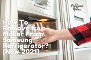 How To Remove Ice Maker From Samsung Refrigerator [New 2023]