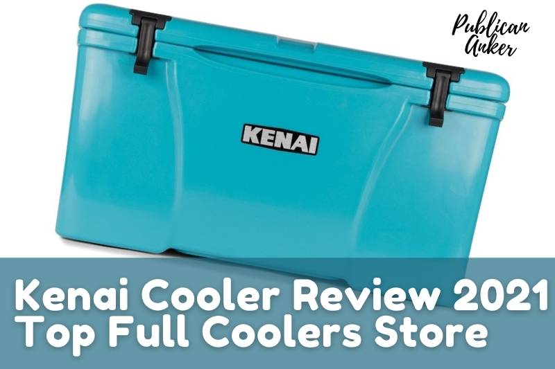 Kenai Cooler Review 2022 Top Full Coolers Store